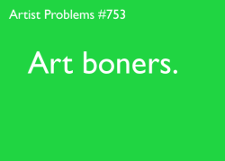 artist-problems:  Submitted by: asknissarevane  [#753: Art boners.] 