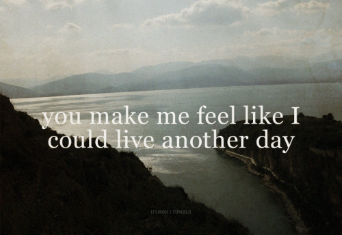 You make me feel…