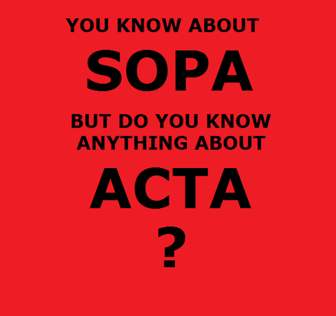  http://en.wikipedia.org/wiki/Anti-Counterfeiting_Trade_Agreement  26.01 EU is going to signed ACTA. We have our own SOPA.  What can we do?  Write to your politics in the European Parliament. Talk about that. Make websites. Hack governments.  Repost.