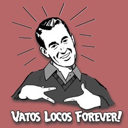 raidergirlkimsawesomefest:  Viva Los Vatos Locos!