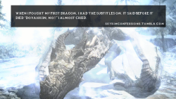 skyrimconfessions:  “When I fought my first
