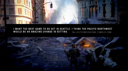 falloutconfessions:  “I want the next game to be set in Seattle. I think the Pacific