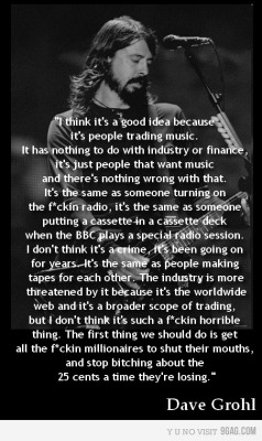 9gag:  (via 9GAG - Dave Grohl, on music downloading.) 