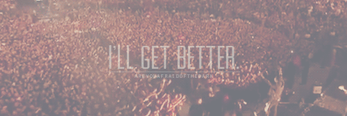 areyouafraidofthedark:   “I’ll get better.”  