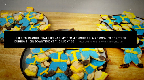 falloutconfessions:  “I like to imagine that Lily and my female courier bake cookies