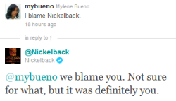 sleepy-rebel:  wolvinheart:  thewinchesterswagger:  hungarysovaries:  himapapaftw:  terra-shark:  godtierar:   When Nickelback replies on Twitter. Part 1  WOW  But…I love Nickelback. ;n;  and my love for them increases  I DON’T GIVE A SHIT. I LOVE