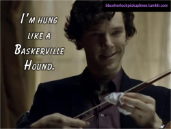 “I’m hung like a Baskerville Hound.”