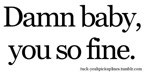 FUCK-YEAHPICKUPLINES