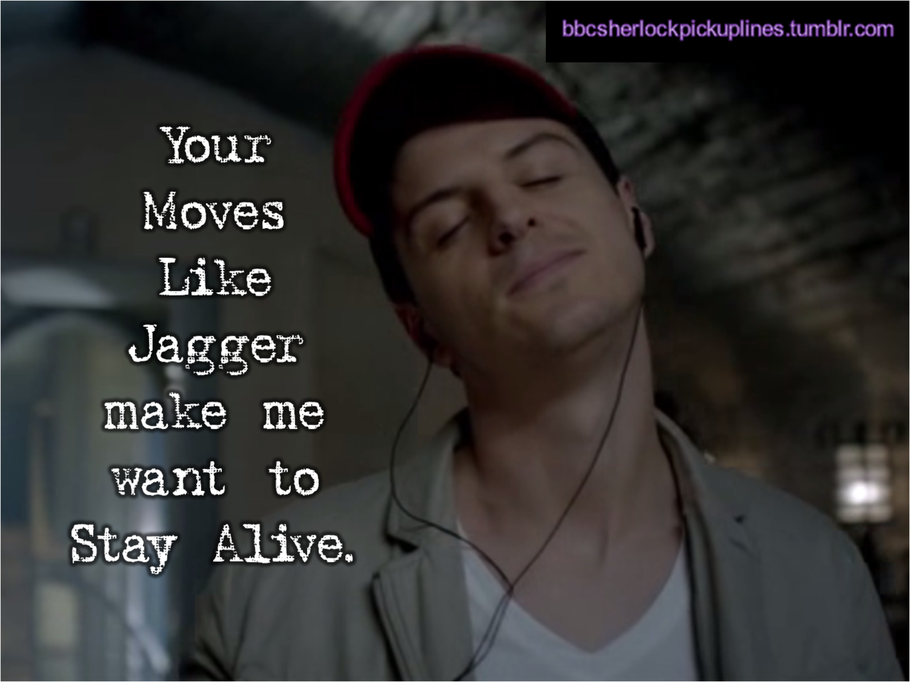 &ldquo;Your Moves Like Jagger make me want to Stay Alive.&rdquo;