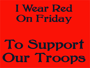 militarymom: I wear RED every Friday to show people I know that FOR OUR FREEDOM 