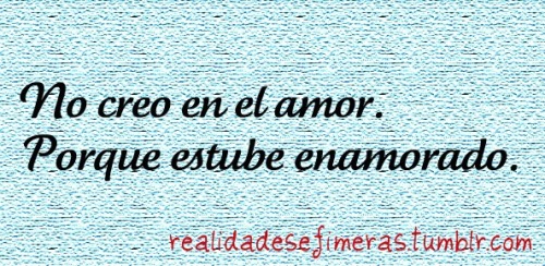 realidadefimera:  El que no cree en el amor, es porque alguna vez estubo enamorado y le fue mal… - Y quien no. esta muerto o tiene mucha suerte:D