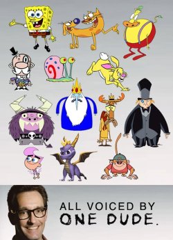 the-unh0ly:  scandaloussugoi:  pyrop:  ermehgerd:  Responsible for my childhood.  also   I DIDNT EVEN KNOW HE VOICED HALF OF THESE OMG  HOW IS THAT POSSIBLE TO HAVE SO MANY VOICES 