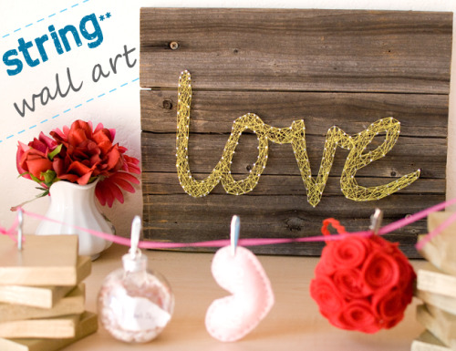 lee-sah-deactivated20130318:‘love’ string wall art for Valentine’s DayReally good, clear tutorial. H