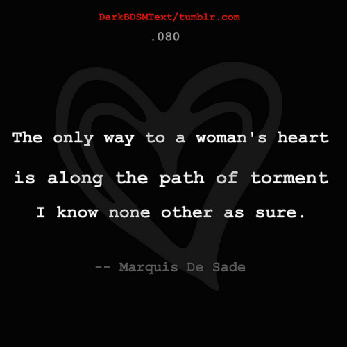 darkbdsmtext: The only way to a woman’s heart is along the path of torment. I know none other 