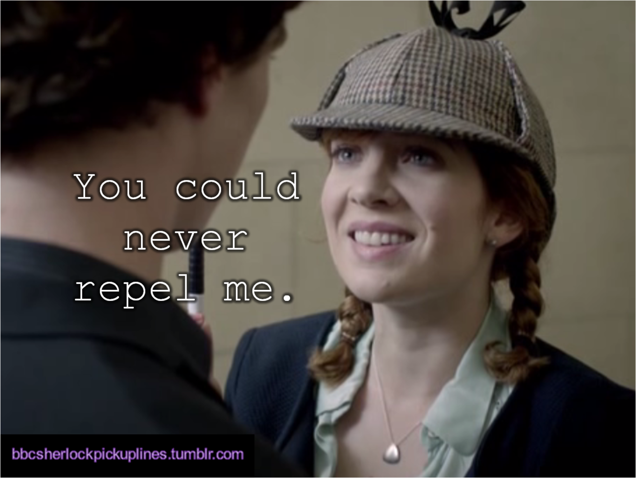 &ldquo;You could never repel me.&rdquo;