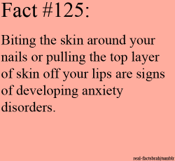 evethebeef:  breffski:  well shit the skin around my fingers is barely even there anymore so how bad am i  well i guess im developing anxiety disorders :O  I already have anxiety disorders and still bite. 