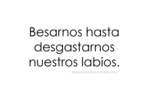 sonrisaas-eternaas:  duelenloslabios:  “Me muero por conocerte, saber que es lo que piensas, abrir todas tus puertas, y vencer esas tormentas que nos quieran abatir. Centrar en tus ojos en mi mirada, cantar contigo al alba, besarnos hasta desgastarnos