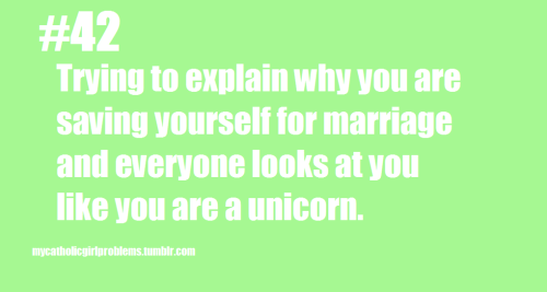 Catholic Girl Problem #42: Trying to explain why you are saving yourself for marriage and everyone l