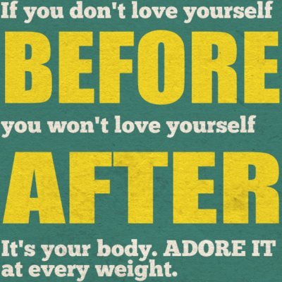 mybodypeaceofmind:  Its the only body you have— love it at every shape and size! 