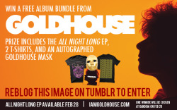 iamgoldhouse:  WIN A FREE “ALL NIGHT LONG” ALBUM BUNDLE! Re-blog this photo to enter  http://new.merchnow.com/catalogs/GOLDHOUSE