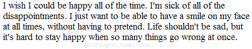 365thoughts:  I wish I could be happy all of the time.