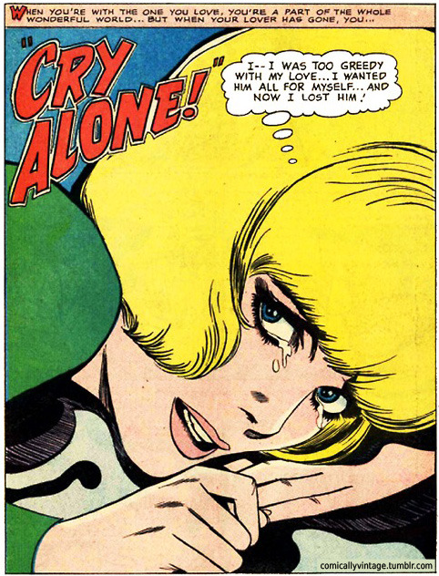 comicallyvintage:You Cry Alone!