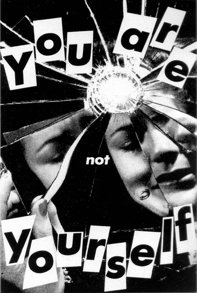 Untitled (You Are Not Yourself)
- Barbara Kruger