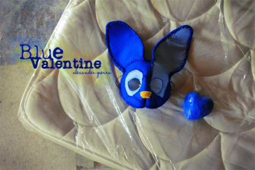  Blue Valentine - Alexander Guerra 2012 Blue is the Heart that has Loved, and Love is a Disheveled Place with a Plastic Wrapped Mattress on the Floor. <3 