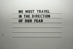 nevver:  We must travel in the direction of our fear