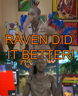 thats-so-raven:  omfg i’m laughing at this LMAO HA i thought the same exact thing when i saw a commercial for this new show. can’t even compare to raven. 