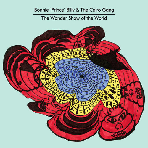 The Bonnie “Prince” Billy & Cairo Gang - The Wonder Show Of The World 