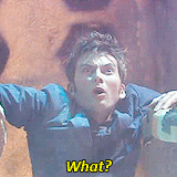 doctorwho:  “What?” Favorite quotes from the Tenth Doctor. 
