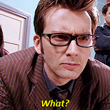 doctorwho:  “What?” Favorite quotes from the Tenth Doctor. 