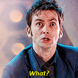 doctorwho:  “What?” Favorite quotes from the Tenth Doctor. 