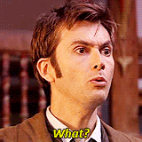 doctorwho:  “What?” Favorite quotes from the Tenth Doctor. 