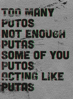 kremmling-orgulho:  ‘TOO MANY PUTOS NOT