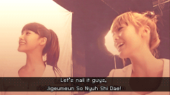  Jessica: Let's nail this guys, Jigeumeun So Nyuh Shi Dae! Yoona: We have to say this in hurry. YoonSic: Ji So!  