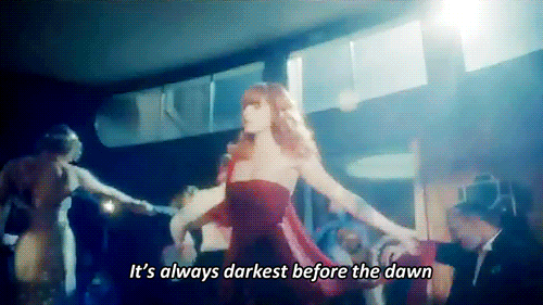 pactressia:  “It’s always darkest before the dawn.” 