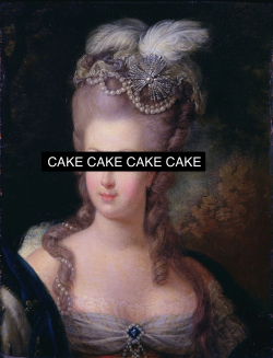 kappaskull:  “Let them eat cake.” - Marie