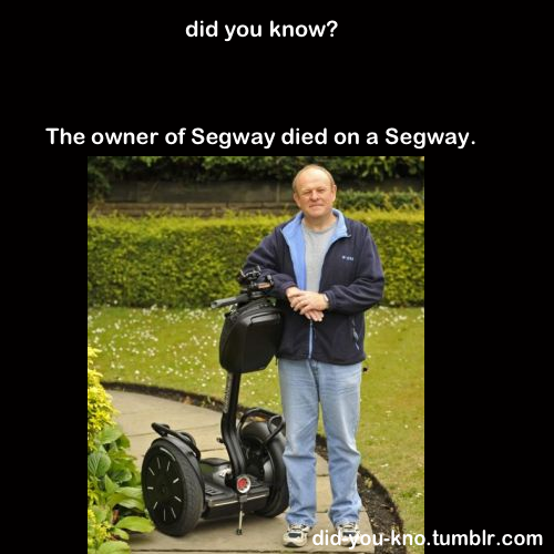 did-you-kno:  The owner of Segway died after driving a Segway scooter off a cliff