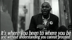 amidnightmarauder:  It’s where you been to where you be, and without understanding you cannot proceed. Mos Def ft. Talib Kweli - History 