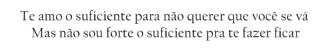 Exatamente isso,mais ja que não posso te ter fazer oque? >:/  ,  ja fiz de tudo pra te-la e ja que você não qer mais,não vou mais insistir