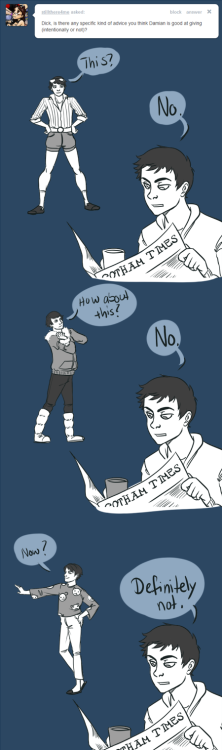 askdickanddamian:Question: Dick, is there any specific kind of advice Damian is good at giving (inte
