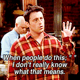 rachelsgreen:  Ross + Joey + air quotes 