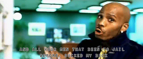 dreamshappenhere:  “And all your men that been to jail before, sucked my dick.” 
