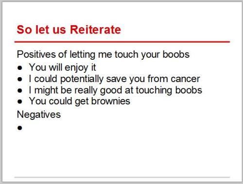 I DID always appreciate a reasonable, logical PPT presentation. I think this guy deserves some boobs