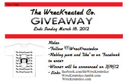 jellobra:  wreckreatedco:  Hey guys! So here’s our GRAND OPENING T-SHIRT GIVEAWAY. Ending on March 18, 2012 11:59pm pst.  Here are the rules, you have to:  Follow us on tumblr @WrecKreatedco  Reblog/like this post  Like us on Facebook  WINNER