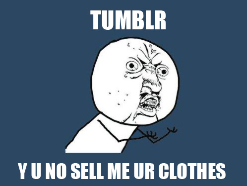skateboardingzombie:  “Y U NO SELL ME UR CLOTHES” 