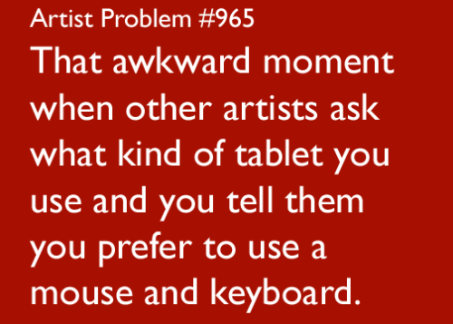 artist-problems: Submitted by: dimensionalwandererdaemoncharger [#965: That awkward moment