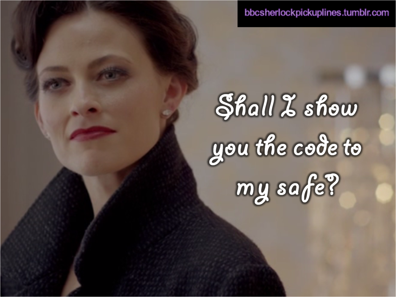 The best of Irene Adler, from BBC Sherlock pick-up lines.